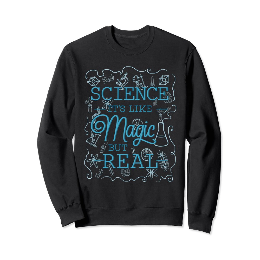 Science Is Like Magic But Real Sweatshirt