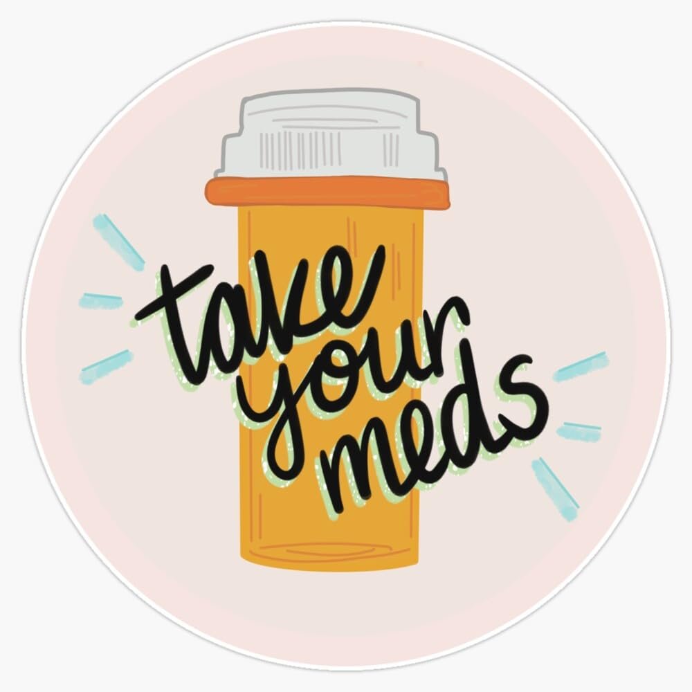 Take Your Meds Sticker Vinyl Decal Car Laptop Wall Window Bumper Sticker 5"