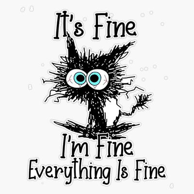 Cat It's Fine I'm Fine Everything is Fine Sticker Vinyl Decal Car Laptop Wall Window Bumper Sticker 5"
