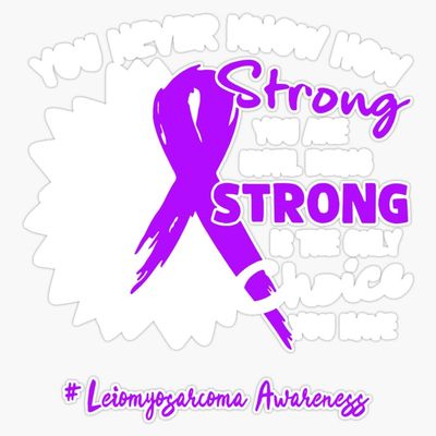 Leiomyosarcoma Awareness You Never Know How Strong You are Until Being Strong is The only Choice You Have Sticker Vinyl Decal Car Laptop Wall Window Bumper Sticker 5"