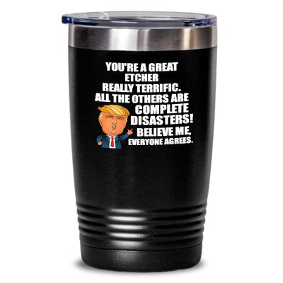 Trump Etcher Tumbler Funny Gift For Etcher Coworker Gag Great President Fan Potus Quote Office Joke Insulated Cup With Lid Black 20 Oz