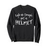 Life Is Tough Get A Helmet Sweatshirt view 1