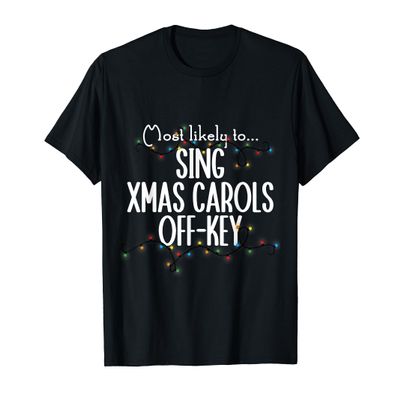 Sing Xmas Carols Off-key Christmas Matching Most Likely to T-Shirt