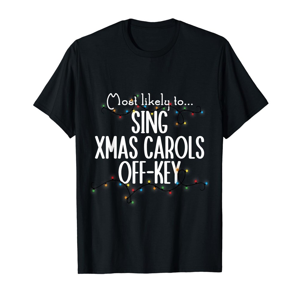 Sing Xmas Carols Off-key Christmas Matching Most Likely to T-Shirt