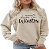 ESIKAH I wasn't Made for Winter Sweatshirt Women Funny Cold Saying Graphic Shirt Fall Winter Sweater Crewneck Pullover Tops Beige view 1