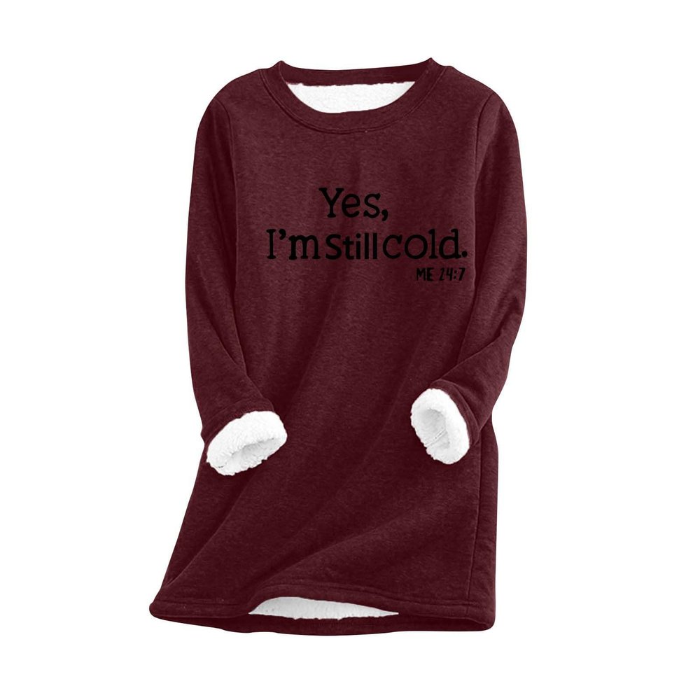 Womens Yes I'm Still Cold Me 24:7 Funny Letter Print Crewneck Sweathirts Winter Warm Sherpa Fleece Lined Pullover Tunic Tops