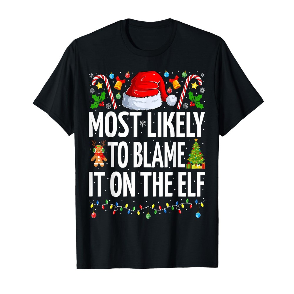 Most Likely To Blame It On The Elf Funny Family Christmas T-Shirt