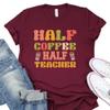 Half Coffee Half Teacher Shirt, Teacher Appreciation Shirt, Teacher Life Shirt, Coffee Addict Shirt, Coffee Lover Teacher Shirt, S4125 view 1