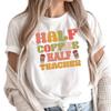 Half Coffee Half Teacher Shirt, Teacher Appreciation Shirt, Teacher Life Shirt, Coffee Addict Shirt, Coffee Lover Teacher Shirt, S4125 view 2