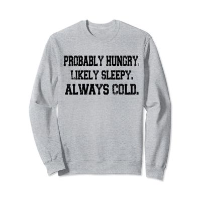 Funny Fall Autumn Probably Hungry Likely Sleepy Always Cold Sweatshirt