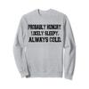 Funny Fall Autumn Probably Hungry Likely Sleepy Always Cold Sweatshirt view 1