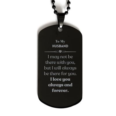 To My Husband Gifts, I may not be there with you, Husband Long Distance Black Dog Tag, Birthday Christmas Unique Gifts For Husband