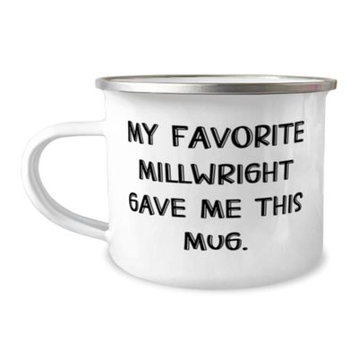 Special Millwright Gifts, My Favorite Millwright Gave Me This, Unique Idea Birthday 12oz Camping Mug For Friends From Coworkers, Apprentice, Blue collar, Carpenter, Celebrate, Construction worker,