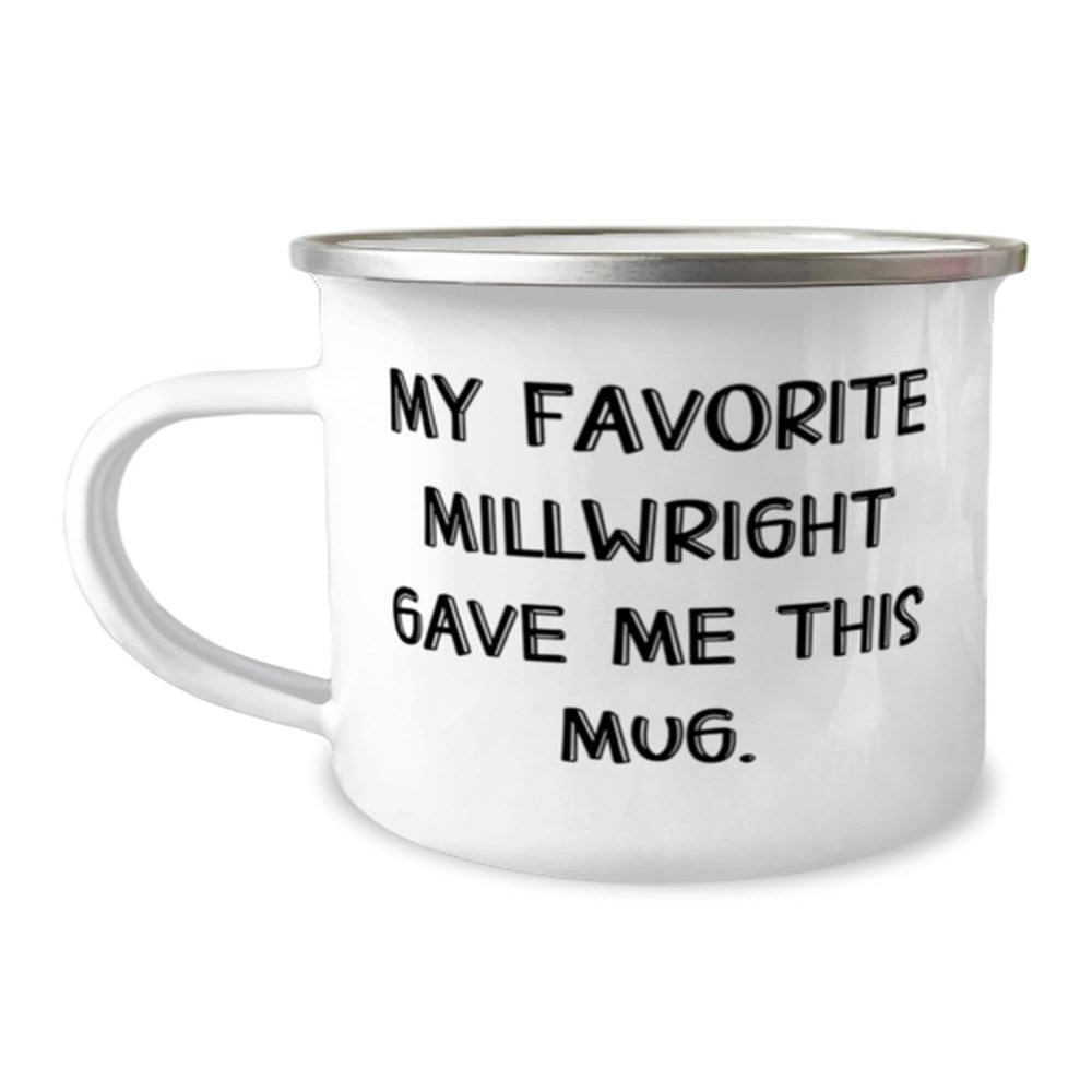 Special Millwright Gifts, My Favorite Millwright Gave Me This, Unique Idea Birthday 12oz Camping Mug For Friends From Coworkers, Apprentice, Blue collar, Carpenter, Celebrate, Construction worker,