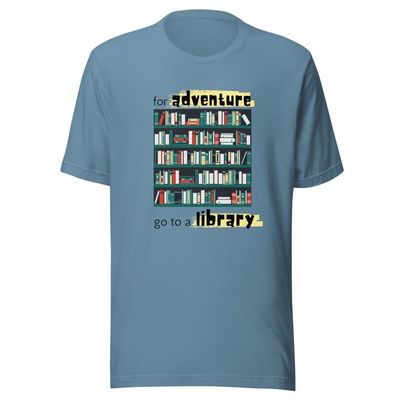 for Adventure Go to a Library T-Shirt Unisex | Library, Books, Reading T-Shirt Steel Blue