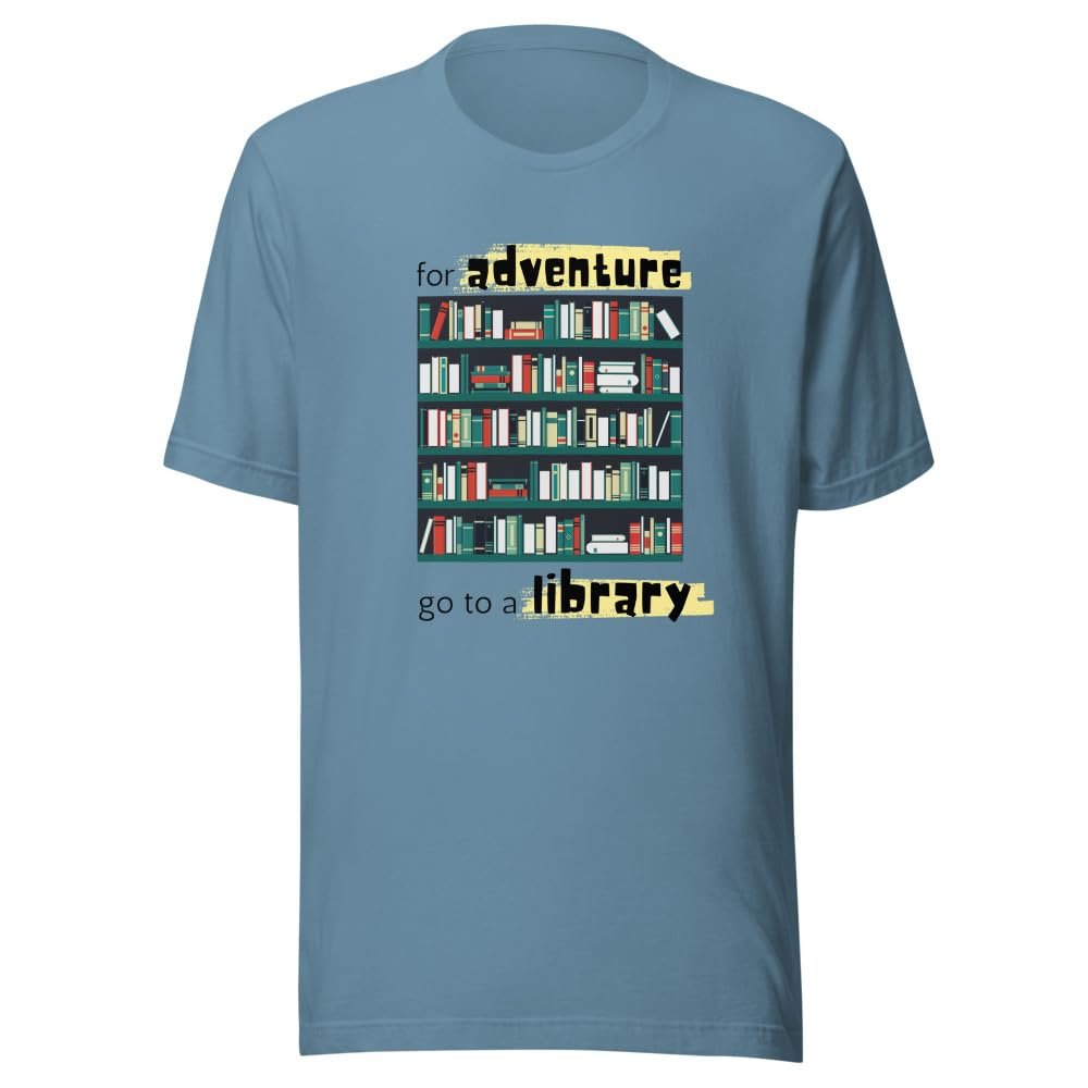 for Adventure Go to a Library T-Shirt Unisex | Library, Books, Reading T-Shirt Steel Blue