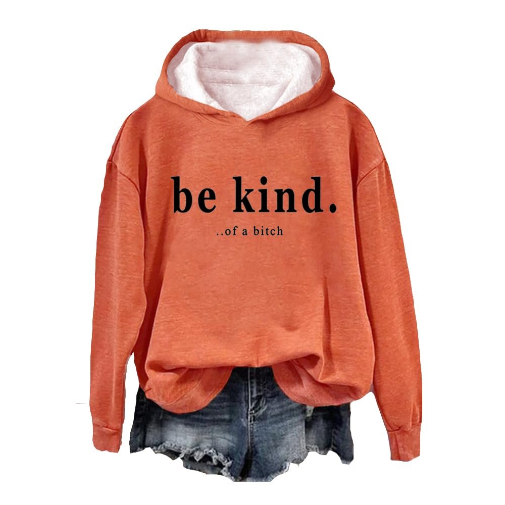Be Kind Of A Bitch T-Shirt Sweatshirt Women Vintage Pullover Funny Graphic Tshirt Orange - It's Really Not That Hard