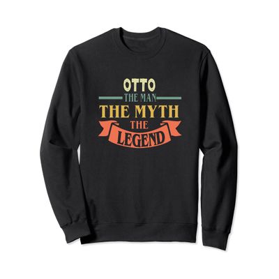 Otto The Man The Myth The Legend Custom Name Tee Sweatshirt
