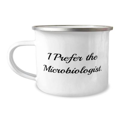 Inappropriate Microbiologist Gifts, I Prefer the, Birthday Unique Gifts, 12oz Camping Mug For Microbiologist from Friends, Microbiologist coffee mug, Microbiologist travel mug