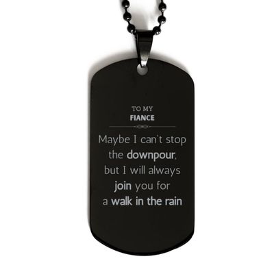 To My Fiance Bracelet Gifts, Black Dog Tag for Fiance Gifts, Sentimental Gifts Fiance Birthday, Christmas Day To My Fiance Maybe I can't stop the downpour, but I will always join you for a walk i