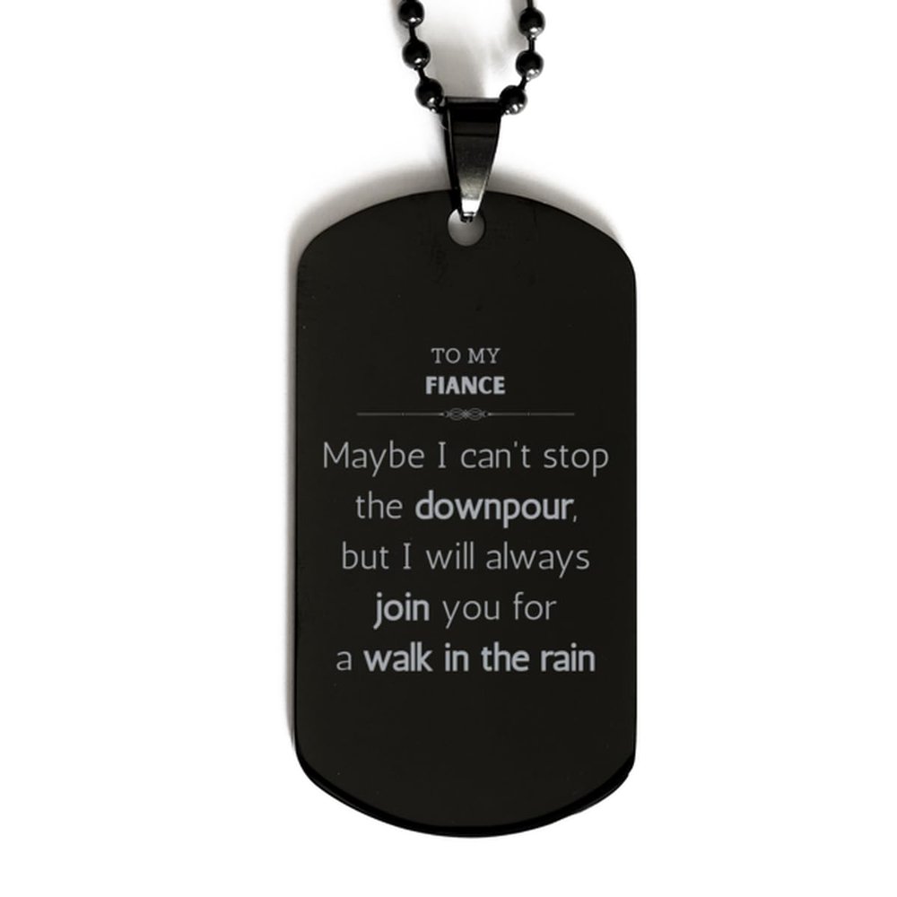 To My Fiance Bracelet Gifts, Black Dog Tag for Fiance Gifts, Sentimental Gifts Fiance Birthday, Christmas Day To My Fiance Maybe I can't stop the downpour, but I will always join you for a walk i