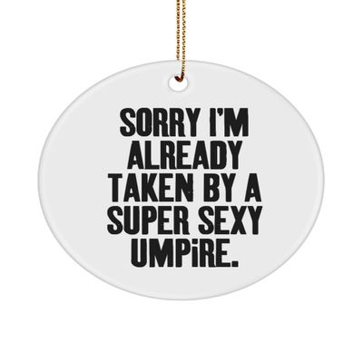 Sarcasm Umpire Gifts, Sorry I'm Already Taken by a Super Sexy Umpire, Best Circle Ornament for Coworkers from Team Leader, Umpire Gear, Umpire Supplies, Umpire Equipment, Best Umpire Gifts