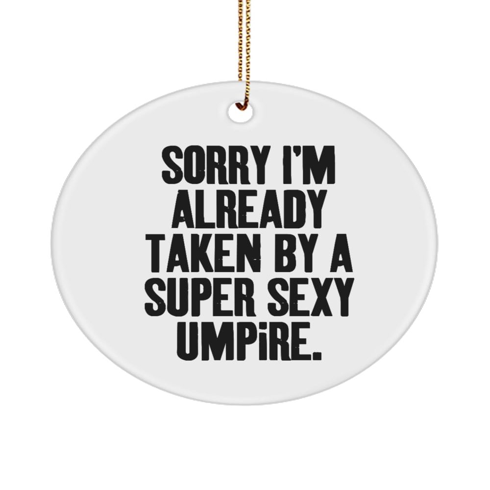Sarcasm Umpire Gifts, Sorry I'm Already Taken by a Super Sexy Umpire, Best Circle Ornament for Coworkers from Team Leader, Umpire Gear, Umpire Supplies, Umpire Equipment, Best Umpire Gifts