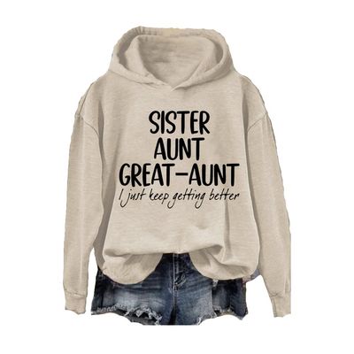 MOGUI Sister Aunt Great-Aunt I Just Keep Getting Better Shirt Sister Aunt Great Aunt Shirt Pullover Fun Loose T-Shirt Long Sleeve Sweatshirt Sister Aunt Great Aunt Sweatshirt Beige