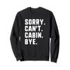 Sorry Can't Cabin Bye Funny Lake Mountain Vacation Sweatshirt view 1