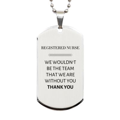 Appreciation Gifts for Registered Nurse, Supporting Silver Dog Tag For Registered Nurse Birthday Christmas Gifts for Coworkers, Team, Friends Registered Nurse We wouldn't be the team that we are