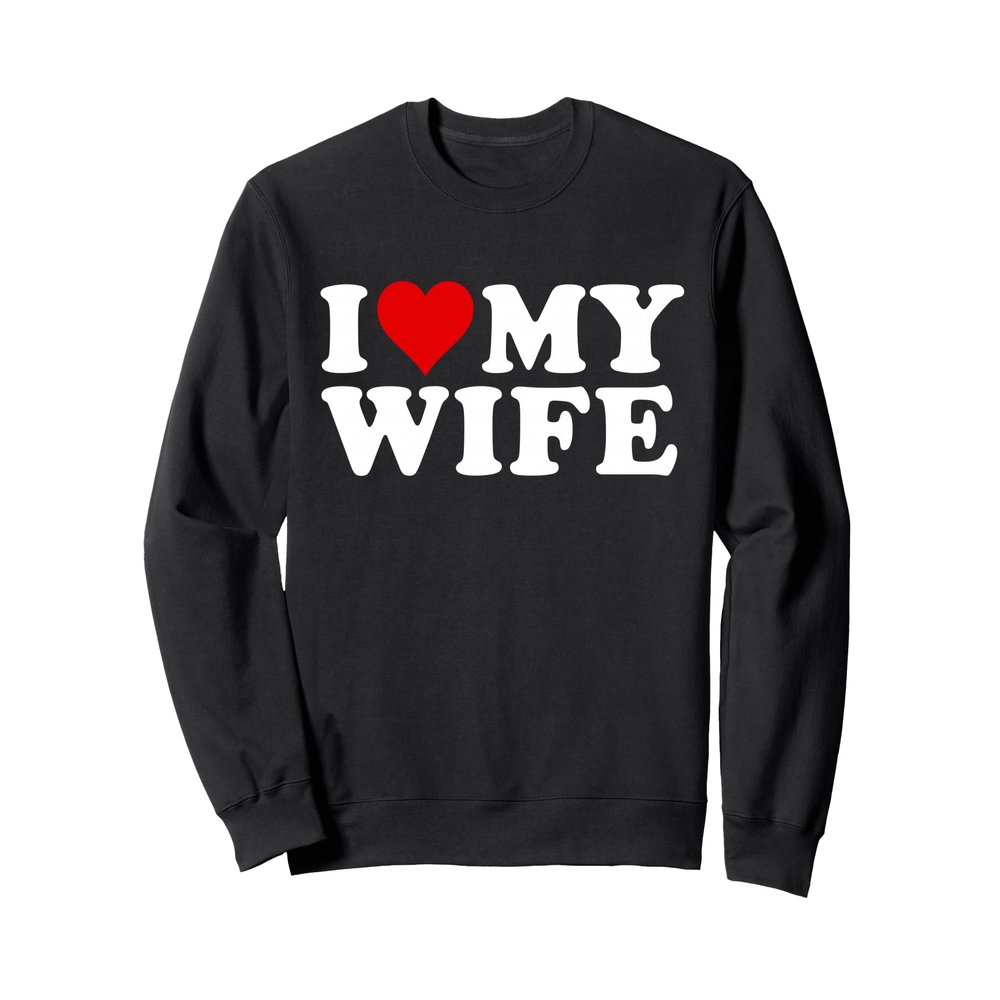 I Love My Wife Marriage Anniversary Married I Heart My Wife Sweatshirt