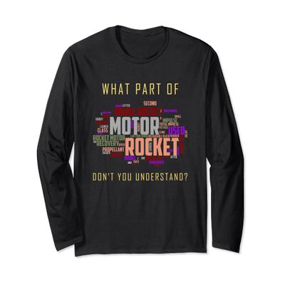 What Part Of Model Rocketry Don't You Understand? Funny Long Sleeve T-Shirt