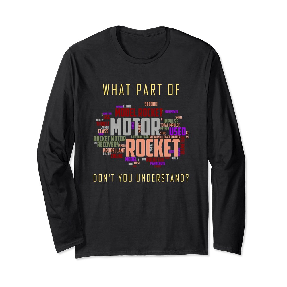 What Part Of Model Rocketry Don't You Understand? Funny Long Sleeve T-Shirt