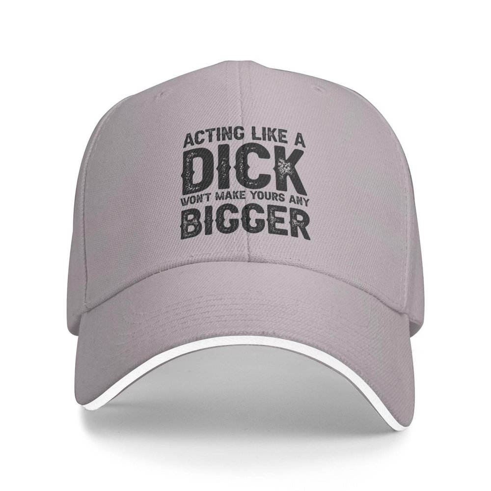 Funny Hat Acting Like A Dick Won't Make Yours Any Bigger Hat for Men Baseball Cap Vintage Cap Gray