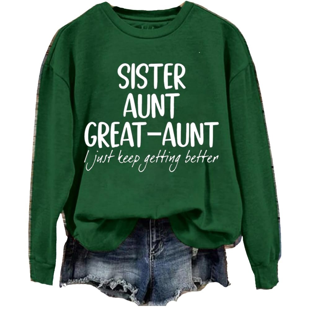 MOGUI Aunt Great-Aunt I Just Keep Getting Better Shirt Sister Aunt Great Aunt Sweatshirt, 3X-Large, Broccoli