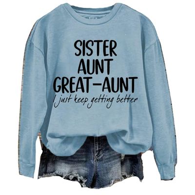MOGUI Aunt Great-Aunt I Just Keep Getting Better Sweatshirt Aunt Great-Aunt I Just Keep Getting Better Shirt