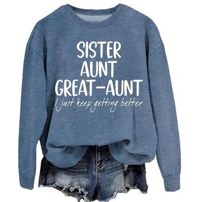 MOGUI Sister Aunt Great Aunt I Just Keep Getting Better Shirt Aunt Great Aunt Sweatshirt
