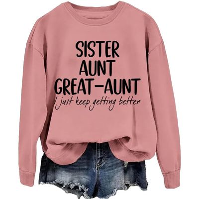 MOGUI Aunt Great-Aunt I Just Keep Getting Better Sweatshirt Aunt Great-Aunt I Just Keep Getting Better Shirt, Small, Rosebush