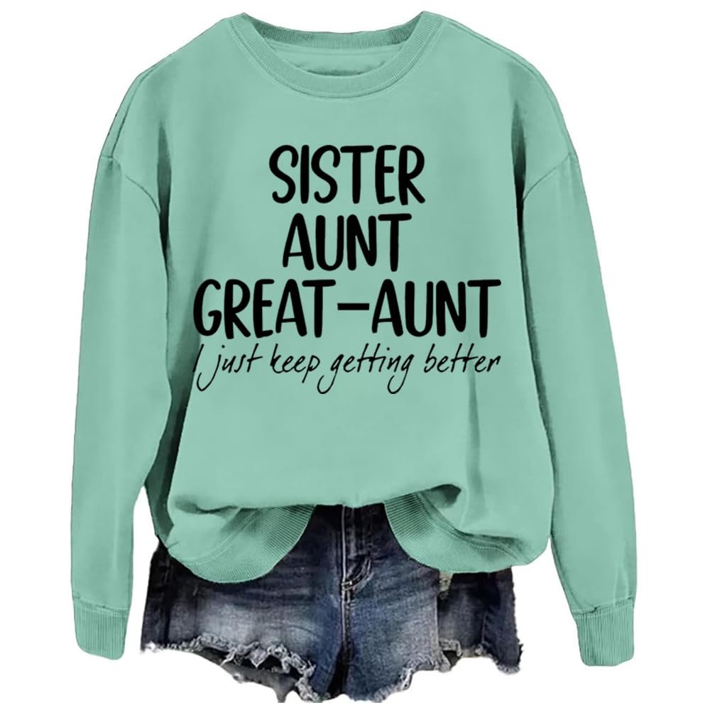 MOGUI Sister Aunt Great Aunt I Just Keep Getting Better Shirt Aunt Great Aunt Sweatshirt