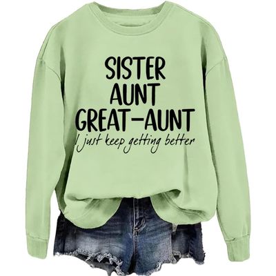 MOGUI Aunt Great-Aunt I Just Keep Getting Better Sweatshirt Aunt Great-Aunt I Just Keep Getting Better Shirt, Small