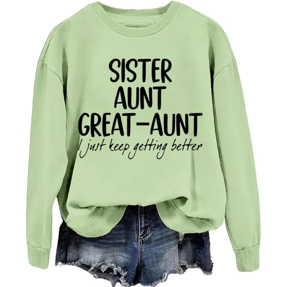 MOGUI Aunt Great-Aunt I Just Keep Getting Better Sweatshirt Aunt Great-Aunt I Just Keep Getting Better Shirt, Small
