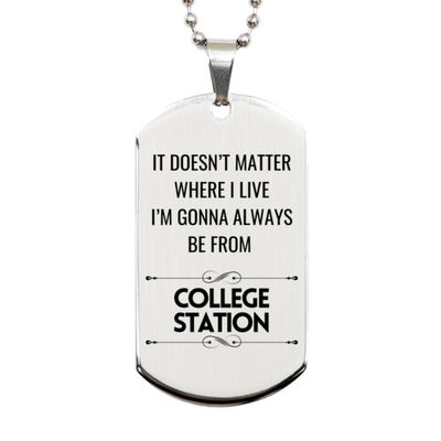 I'm Gonna Always Be from College Station, Silver Dog Tag Gifts For College Station, Funny Gifts For College Station City, Valentines Birthday Gifts for College Station, Mother's Day, Father's Day