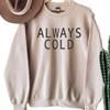 Always Cold Sweatshirt, Crewneck for Freezing, Gift for Her, Mothers Day Crewneck, Christmas Gift, Sand Sweatshirt (XXL) view 2