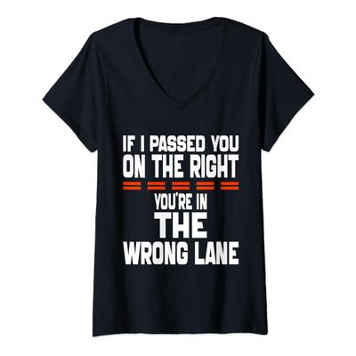 Womens If I Passed You On The Right You're in The Wrong Lane Funny V-Neck T-Shirt