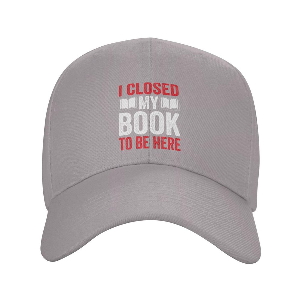 I Closed My Book to Be Here Baseball Caps for Men Women Hat Adjustable Cap Trucker Hats Dad Cap Gray