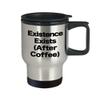 Ayn Rand Mug Objectivism Travel Coffee Cup Objectivist Philosophy Moral Ethical Theory Existence Exists After Coffee view 2