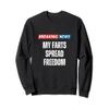 Breaking News My Farts Spread Freedom - Funny Sarcastic Sweatshirt view 1
