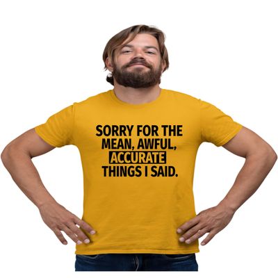 5X-Large Gold Mens Sorry for The Mean Awful Accurate Things I Said Funny T-Shirt