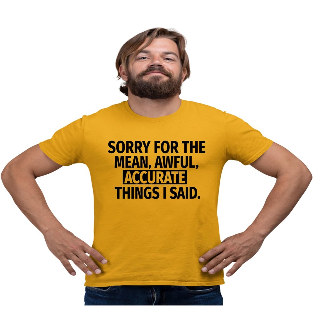 5X-Large Gold Mens Sorry for The Mean Awful Accurate Things I Said Funny T-Shirt