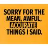 5X-Large Gold Mens Sorry for The Mean Awful Accurate Things I Said Funny T-Shirt view 4